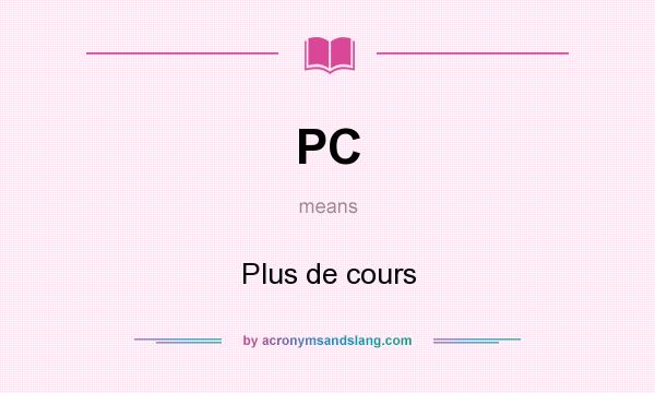 What does PC mean? It stands for Plus de cours