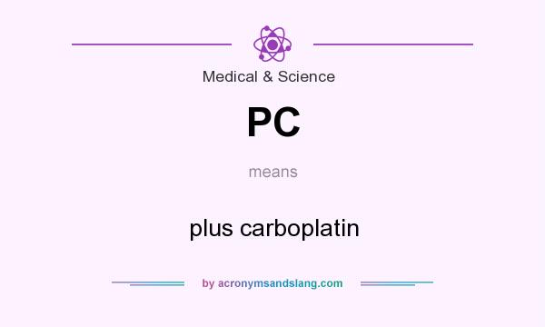 What does PC mean? It stands for plus carboplatin