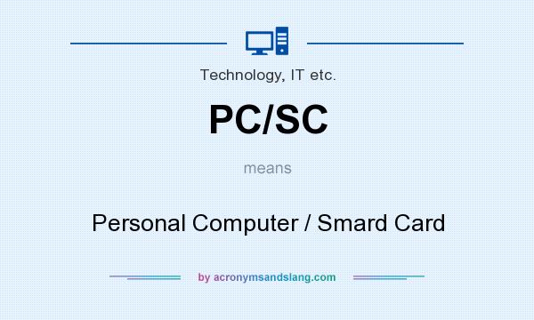 What does PC/SC mean? It stands for Personal Computer / Smard Card