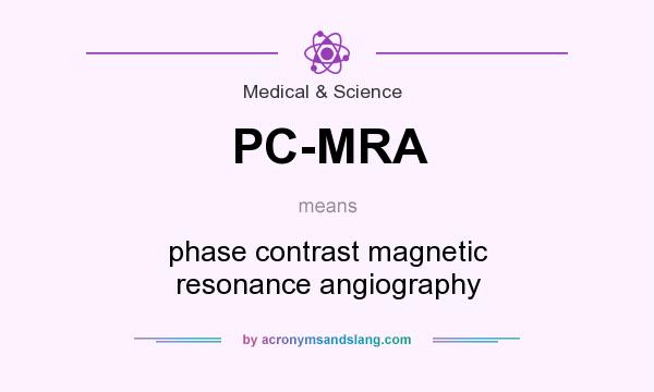 What does PC-MRA mean? It stands for phase contrast magnetic resonance angiography