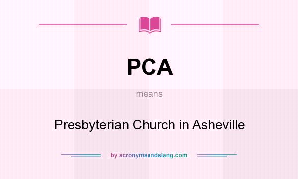 What does PCA mean? It stands for Presbyterian Church in Asheville