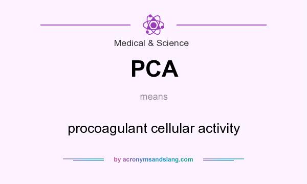 What does PCA mean? It stands for procoagulant cellular activity