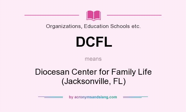 What does DCFL mean? It stands for Diocesan Center for Family Life (Jacksonville, FL)