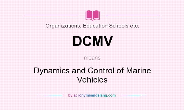 What does DCMV mean? It stands for Dynamics and Control of Marine Vehicles