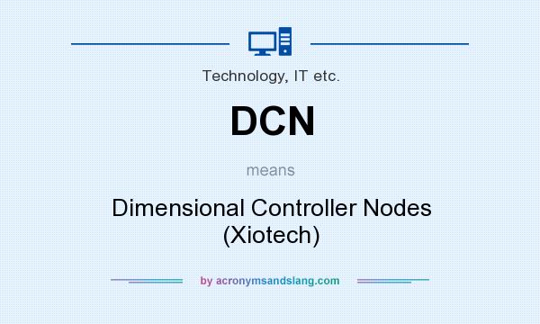 What does DCN mean? It stands for Dimensional Controller Nodes (Xiotech)