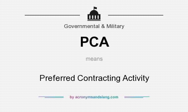 What does PCA mean? It stands for Preferred Contracting Activity