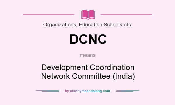 What does DCNC mean? It stands for Development Coordination Network Committee (India)