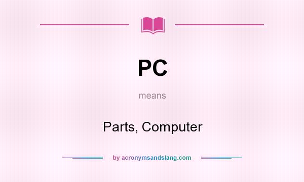 What does PC mean? It stands for Parts, Computer