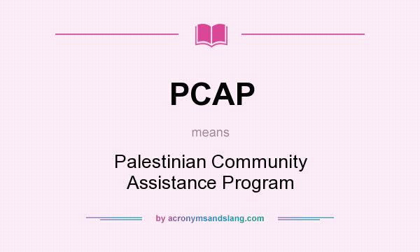 What does PCAP mean? It stands for Palestinian Community Assistance Program