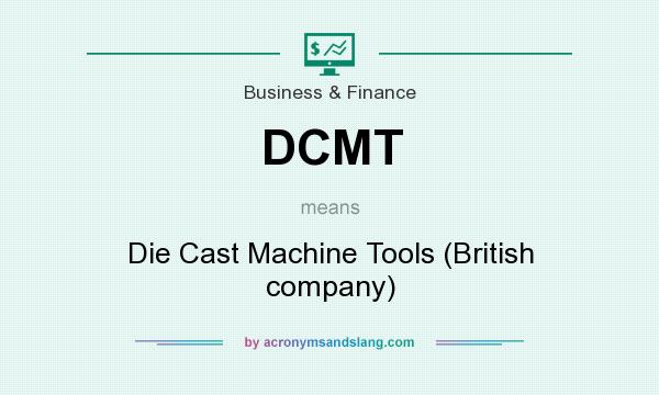 What does DCMT mean? It stands for Die Cast Machine Tools (British company)