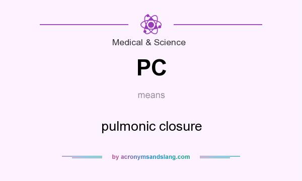 What does PC mean? It stands for pulmonic closure