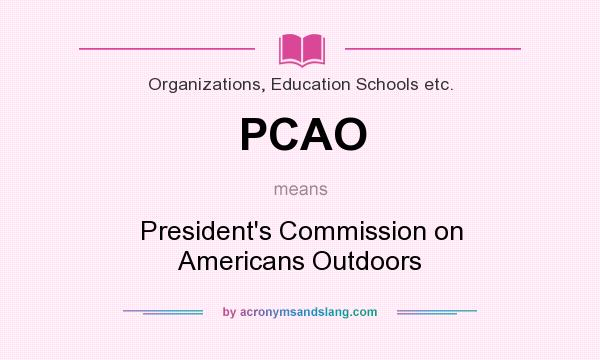 What does PCAO mean? It stands for President`s Commission on Americans Outdoors