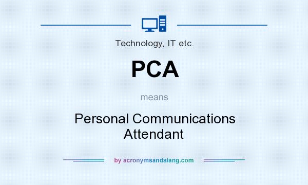 What does PCA mean? It stands for Personal Communications Attendant