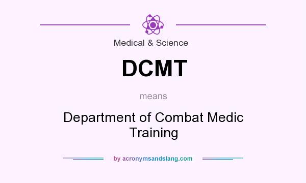 What does DCMT mean? It stands for Department of Combat Medic Training