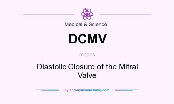 What does DCMV mean? It stands for Diastolic Closure of the Mitral Valve