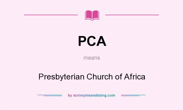 What does PCA mean? It stands for Presbyterian Church of Africa