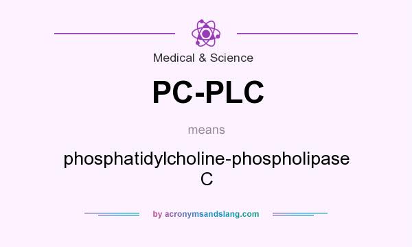 What does PC-PLC mean? It stands for phosphatidylcholine-phospholipase C