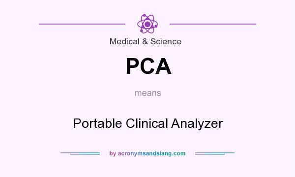 What does PCA mean? It stands for Portable Clinical Analyzer