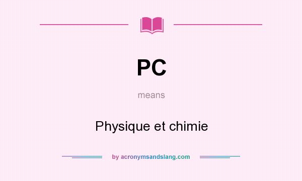 What does PC mean? It stands for Physique et chimie