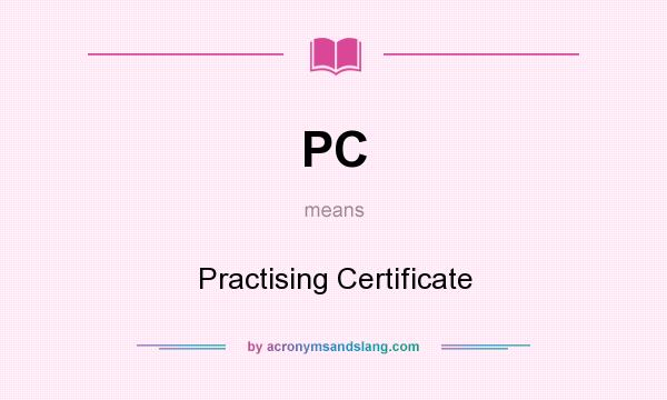 What does PC mean? It stands for Practising Certificate
