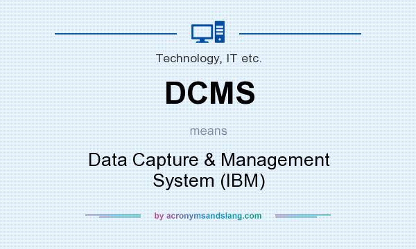 What does DCMS mean? It stands for Data Capture & Management System (IBM)