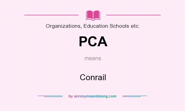 What does PCA mean? It stands for Conrail