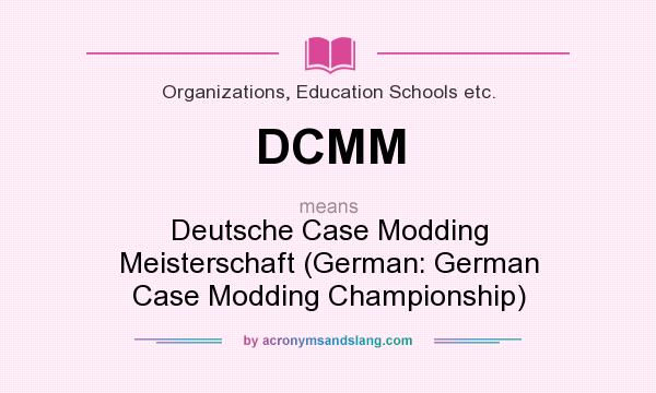 What does DCMM mean? It stands for Deutsche Case Modding Meisterschaft (German: German Case Modding Championship)