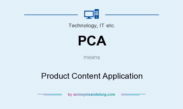 What does PCA mean? It stands for Product Content Application