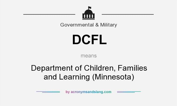 What does DCFL mean? It stands for Department of Children, Families and Learning (Minnesota)