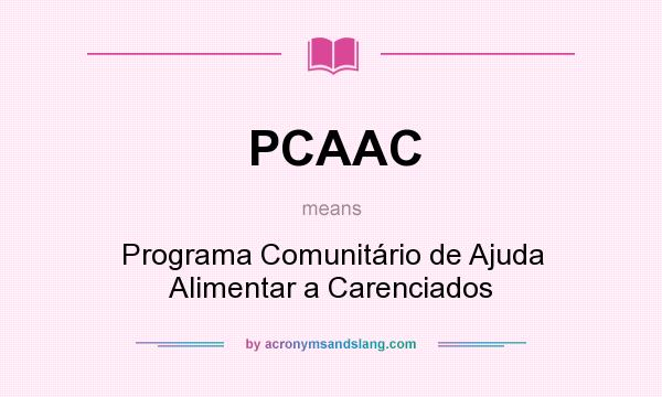 What does PCAAC mean? It stands for Programa Comunitário de Ajuda Alimentar a Carenciados