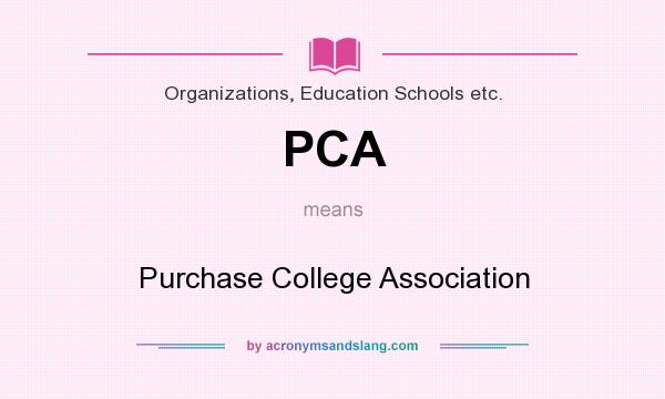 What does PCA mean? It stands for Purchase College Association