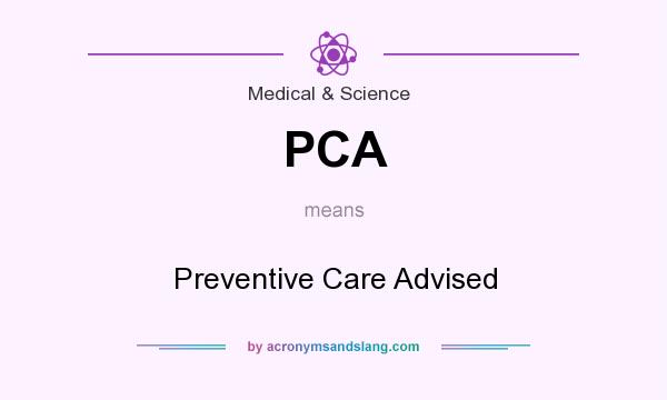 What does PCA mean? It stands for Preventive Care Advised