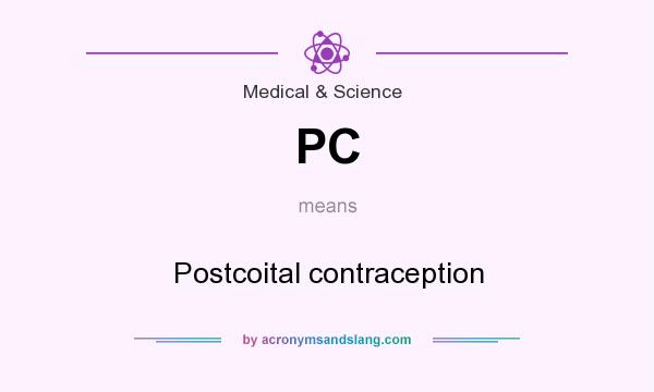 What does PC mean? It stands for Postcoital contraception