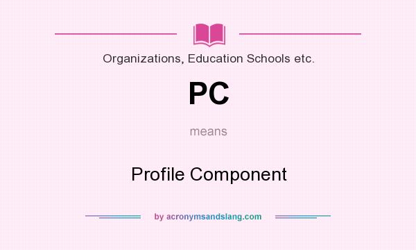 What does PC mean? It stands for Profile Component