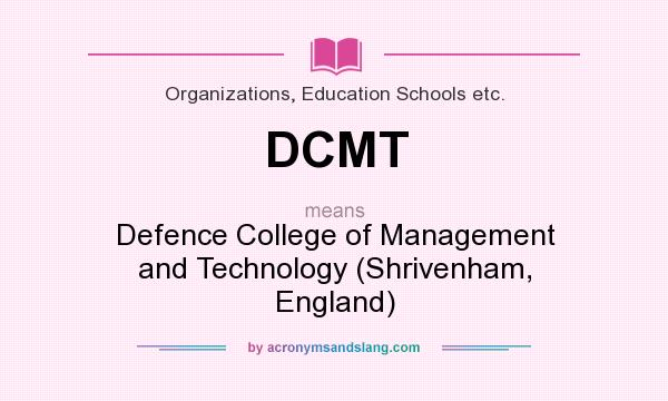 What does DCMT mean? It stands for Defence College of Management and Technology (Shrivenham, England)