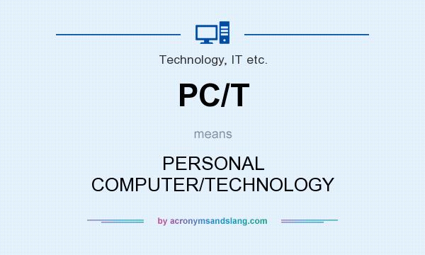 What does PC/T mean? It stands for PERSONAL COMPUTER/TECHNOLOGY