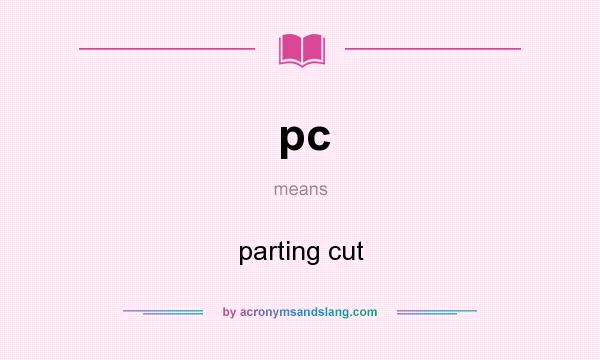 What does pc mean? It stands for parting cut