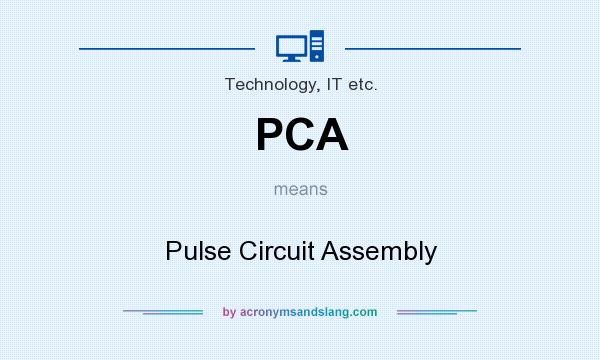 What does PCA mean? It stands for Pulse Circuit Assembly