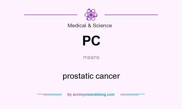 What does PC mean? It stands for prostatic cancer