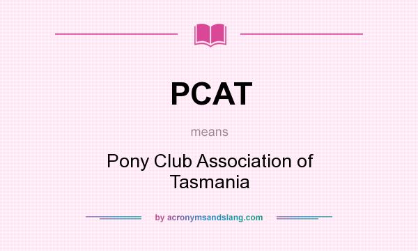 What does PCAT mean? It stands for Pony Club Association of Tasmania