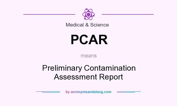 What does PCAR mean? It stands for Preliminary Contamination Assessment Report