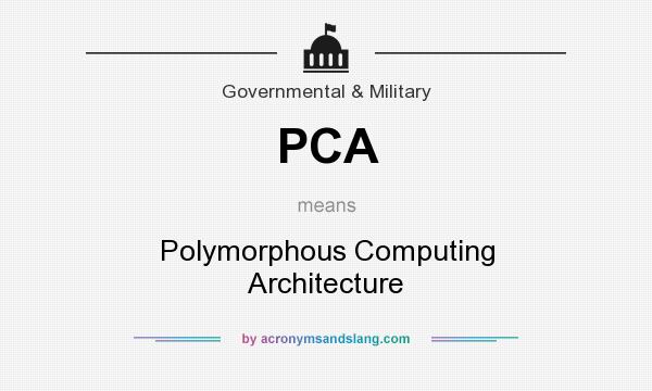 What does PCA mean? It stands for Polymorphous Computing Architecture