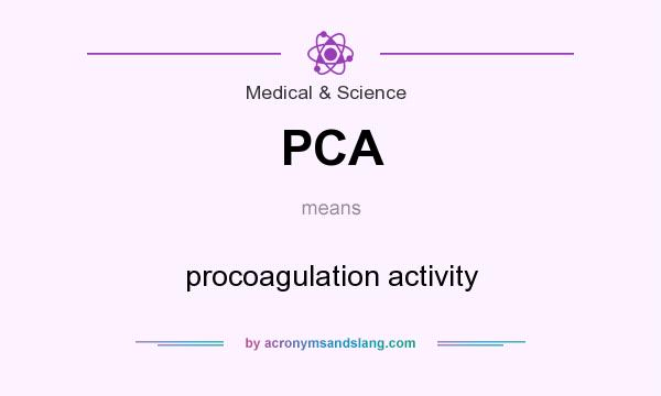 What does PCA mean? It stands for procoagulation activity