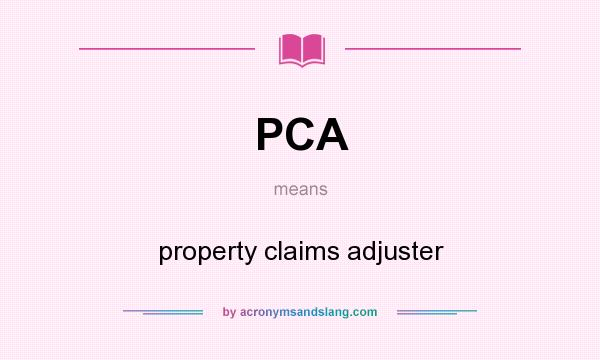 What does PCA mean? It stands for property claims adjuster