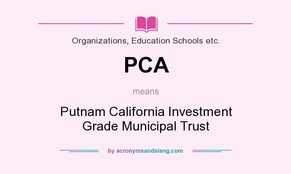 What does PCA mean? It stands for Putnam California Investment Grade Municipal Trust