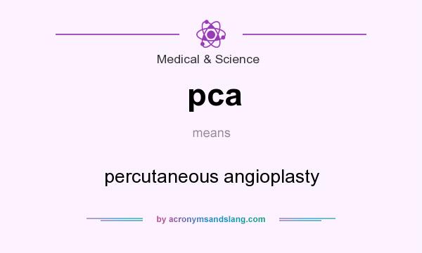 What does pca mean? It stands for percutaneous angioplasty