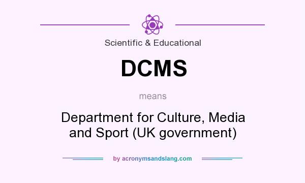 What does DCMS mean? It stands for Department for Culture, Media and Sport (UK government)