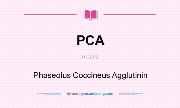 What does PCA mean? It stands for Phaseolus Coccineus Agglutinin