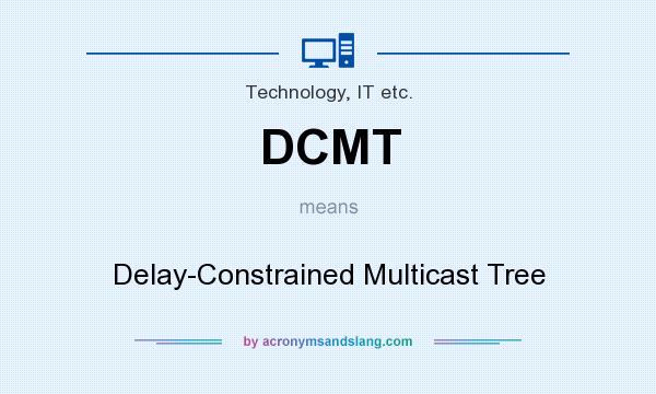 What does DCMT mean? It stands for Delay-Constrained Multicast Tree