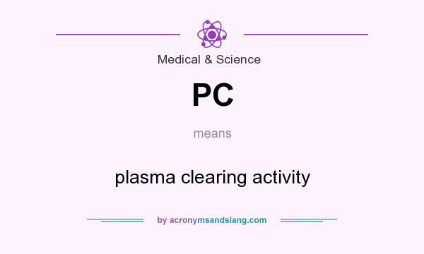 What does PC mean? It stands for plasma clearing activity